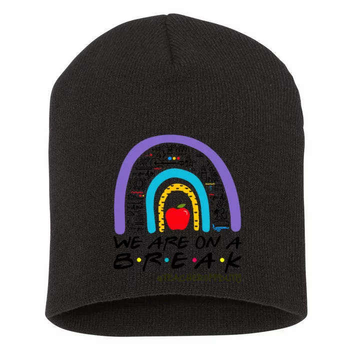 We Are On A Break Teacher Off Duty Rainbow Summer Vacation Short Acrylic Beanie