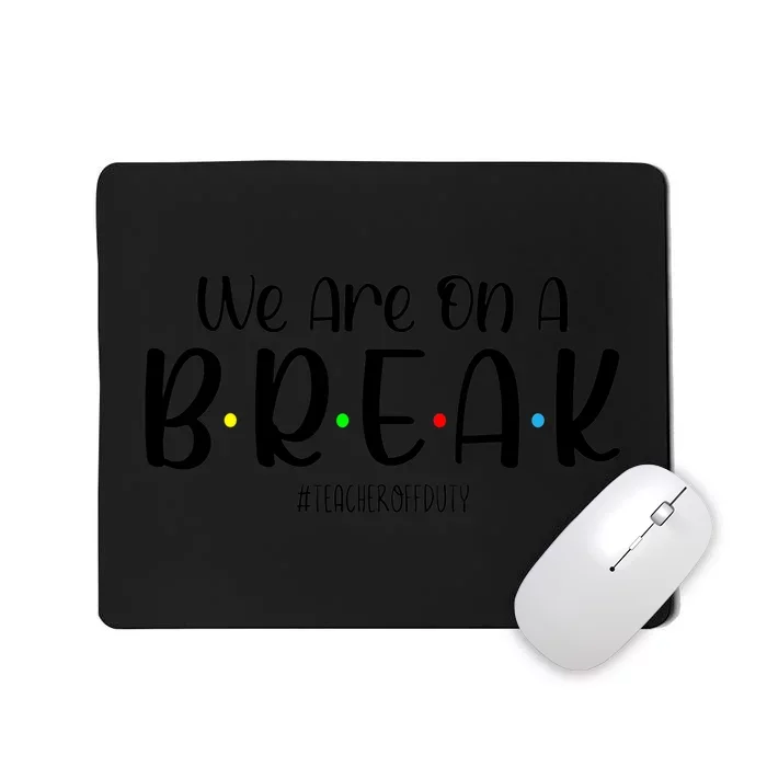 We Are On A Break Teacher Off Duty Summer Vacation Mousepad