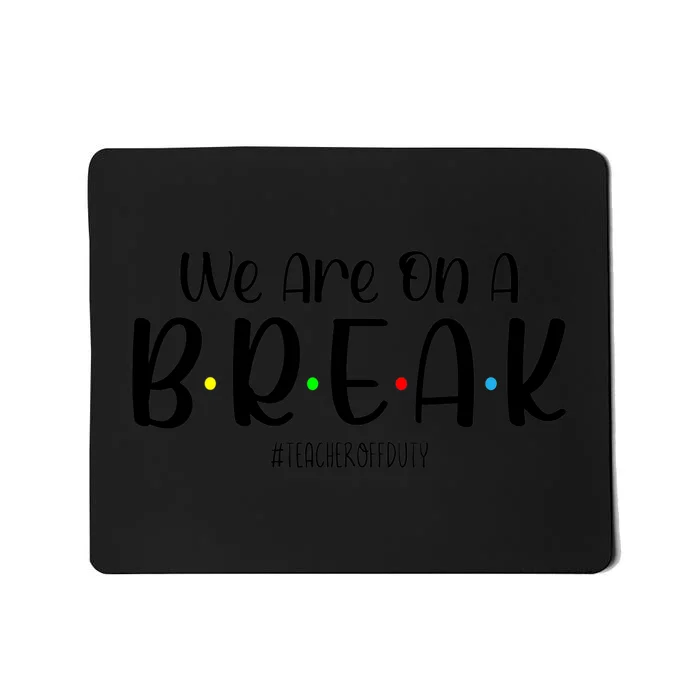 We Are On A Break Teacher Off Duty Summer Vacation Mousepad