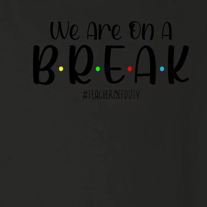 We Are On A Break Teacher Off Duty Summer Vacation Toddler Long Sleeve Shirt