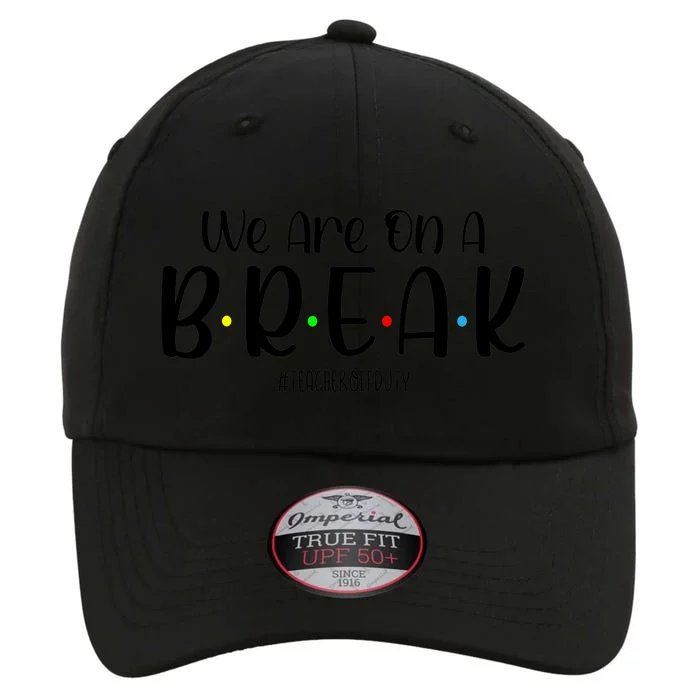 We Are On A Break Teacher Off Duty Summer Vacation The Original Performance Cap