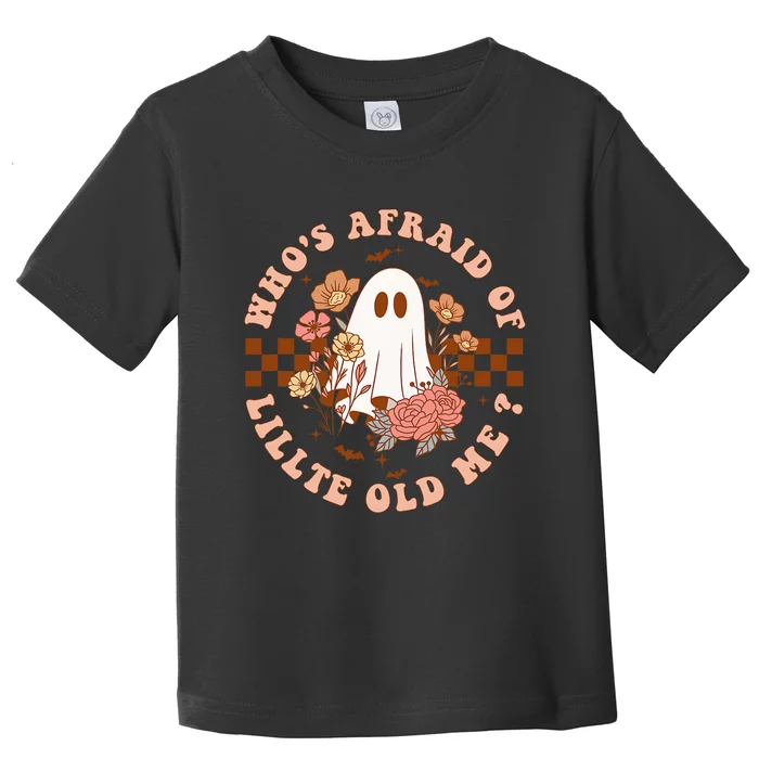 WhoS Afraid Of Little Funny Old Me Toddler T-Shirt