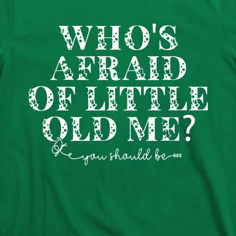 Whos Afraid Of Little Old Me T-Shirt