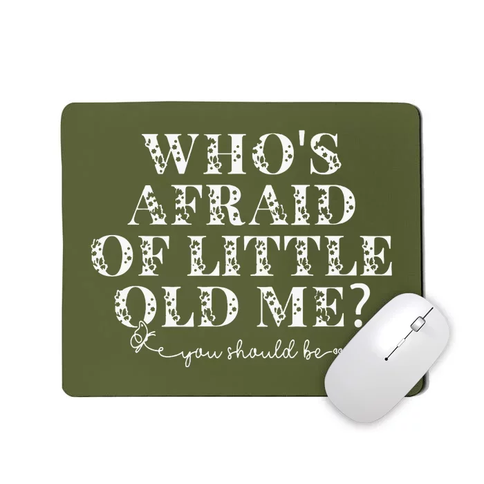 Whos Afraid Of Little Old Me Mousepad