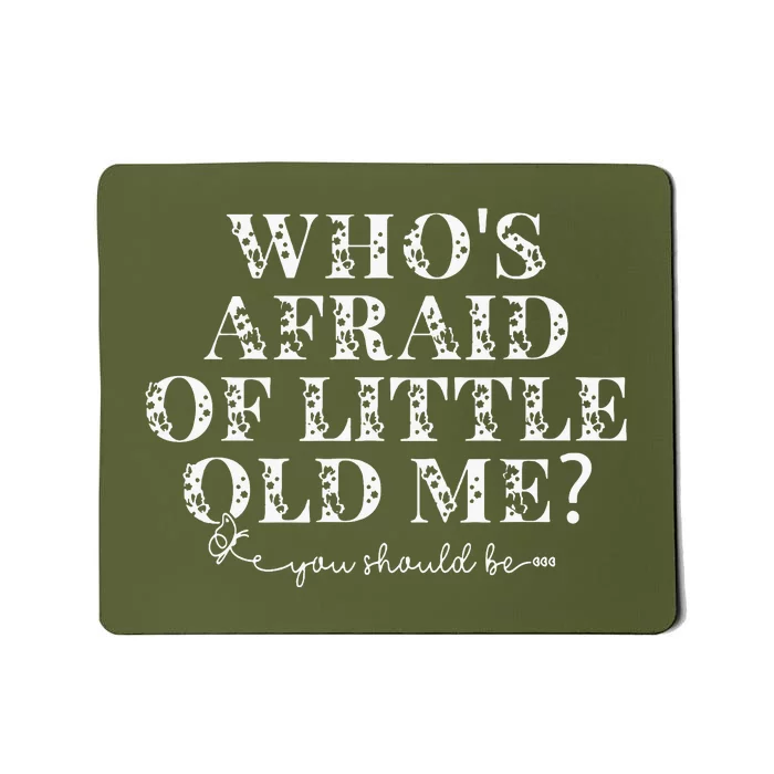 Whos Afraid Of Little Old Me Mousepad