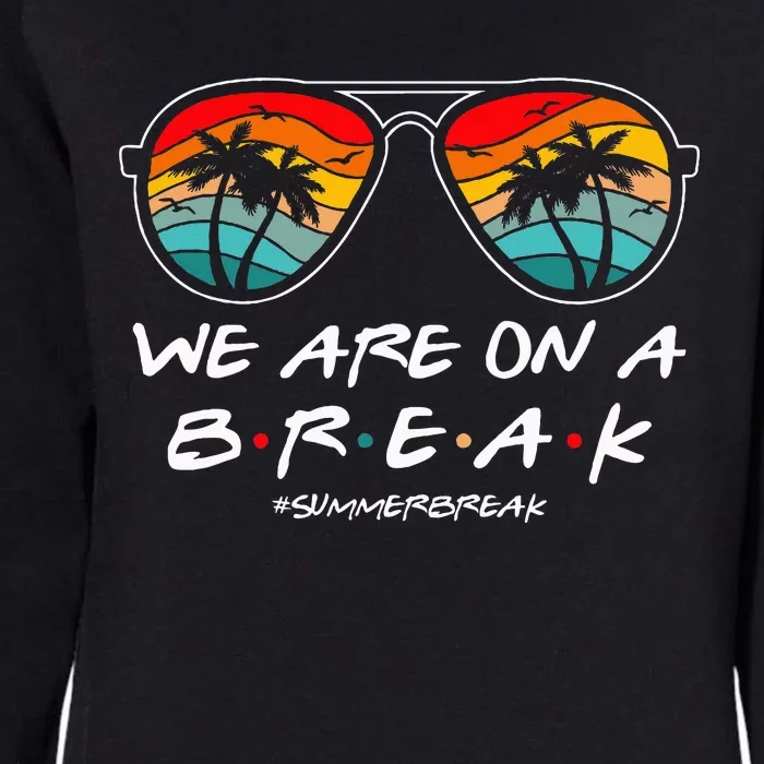 We Are On A Break Teacher Glasses Summer Womens California Wash Sweatshirt