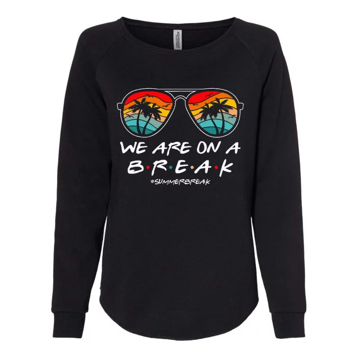 We Are On A Break Teacher Glasses Summer Womens California Wash Sweatshirt