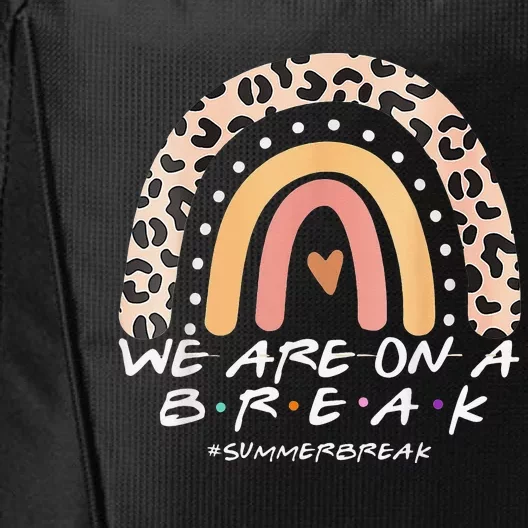 We Are On A Break Summer Break 2022 Rainbow Sunshine Teacher City Backpack