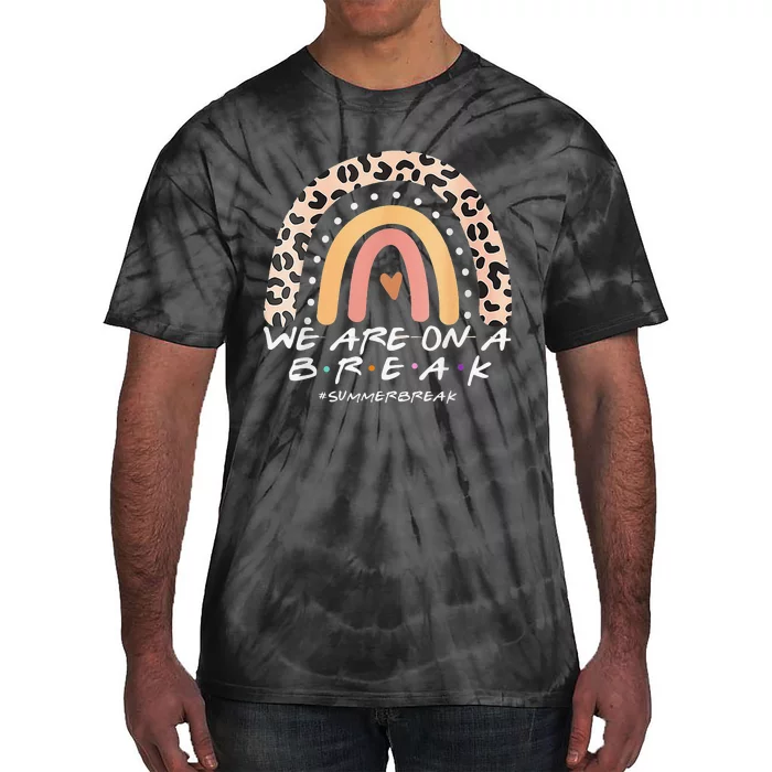 We Are On A Break Summer Break 2022 Rainbow Sunshine Teacher Tie-Dye T-Shirt