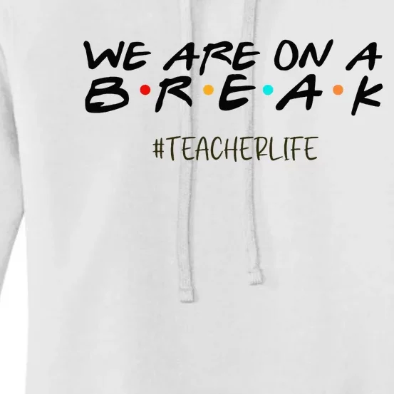 We Are On A Break Off Duty Teacher Life Summer Vacation Women's Pullover Hoodie