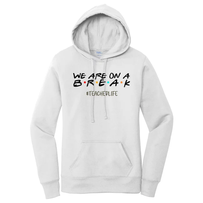 We Are On A Break Off Duty Teacher Life Summer Vacation Women's Pullover Hoodie