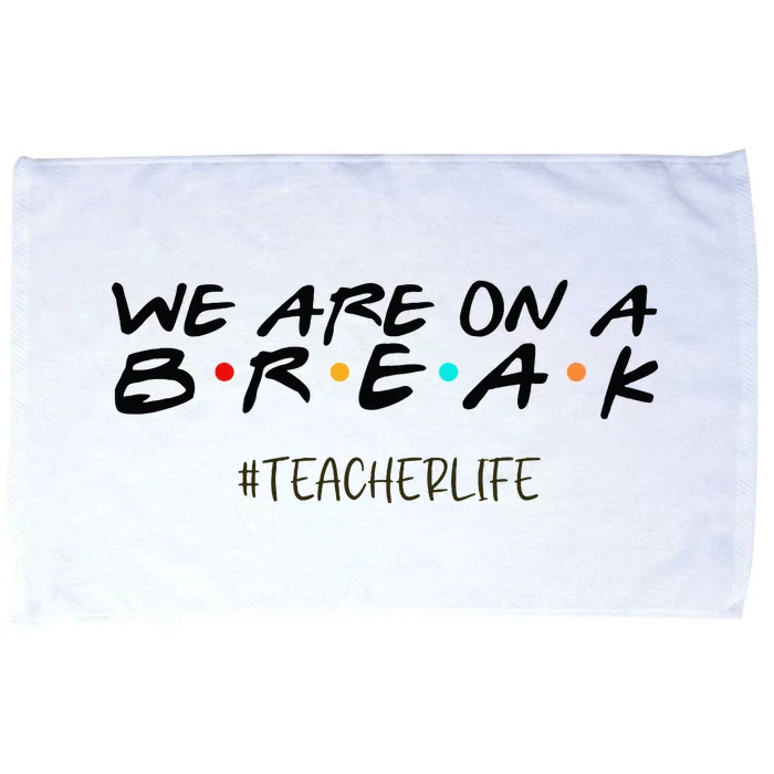 We Are On A Break Off Duty Teacher Life Summer Vacation Microfiber Hand Towel