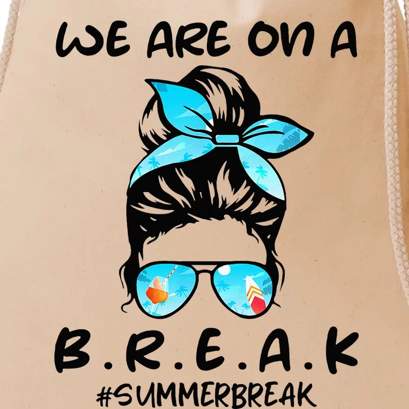 We Are On A Break Teacher Summer Break Hello Summer Teacher Drawstring Bag