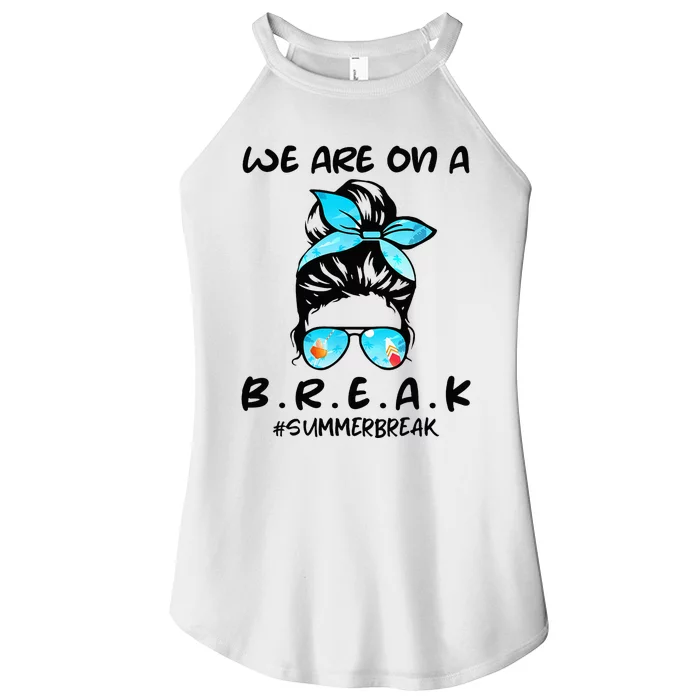 We Are On A Break Teacher Summer Break Hello Summer Teacher Women’s Perfect Tri Rocker Tank