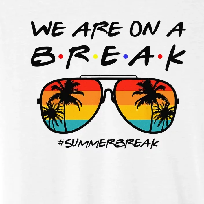 We Are On A Break Teacher Glasses Summer Break Hello Summer ChromaSoft Performance T-Shirt