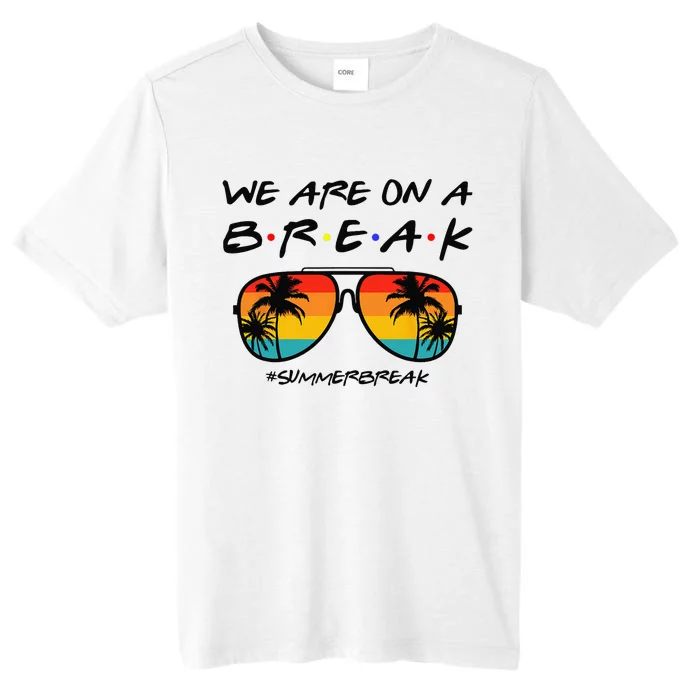 We Are On A Break Teacher Glasses Summer Break Hello Summer ChromaSoft Performance T-Shirt