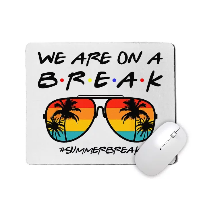 We Are On A Break Teacher Glasses Summer Break Hello Summer Mousepad