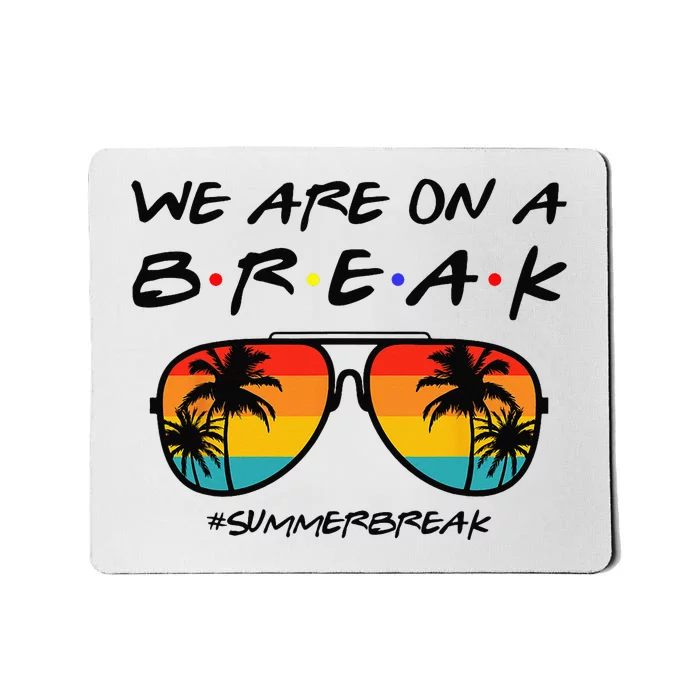 We Are On A Break Teacher Glasses Summer Break Hello Summer Mousepad