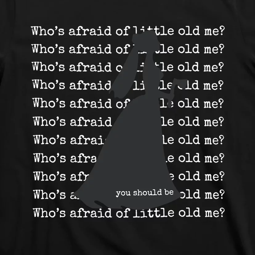 WhoS Afraid Of Little Old Me T-Shirt