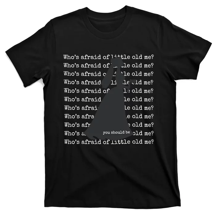 WhoS Afraid Of Little Old Me T-Shirt