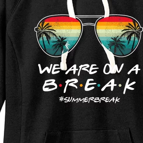 We Are On A Break Summer Break Boho Rainbow Funny Teacher Women's Fleece Hoodie