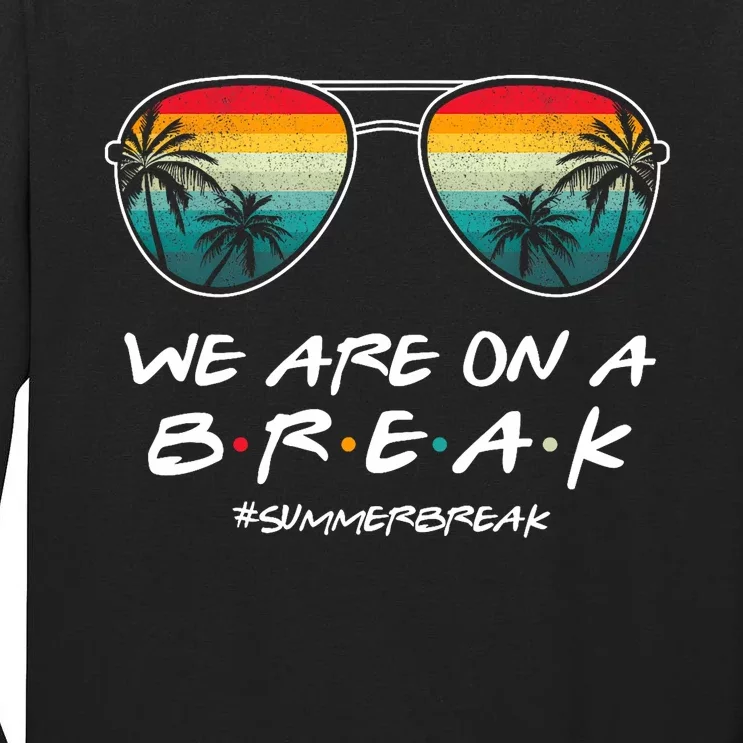 We Are On A Break Summer Break Boho Rainbow Funny Teacher Tall Long Sleeve T-Shirt