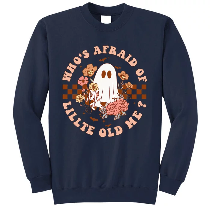 Whos Afraid Of Little Funny Old Me Tall Sweatshirt