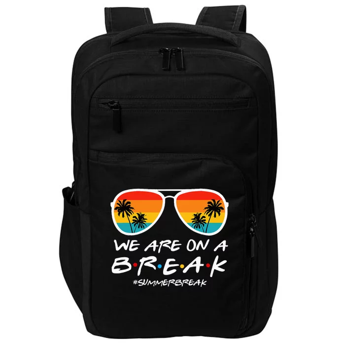 We Are On A Break Teacher End Of School Year Hello Summer Impact Tech Backpack