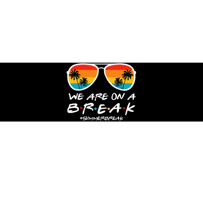 We Are On A Break Teacher End Of School Year Hello Summer Bumper Sticker