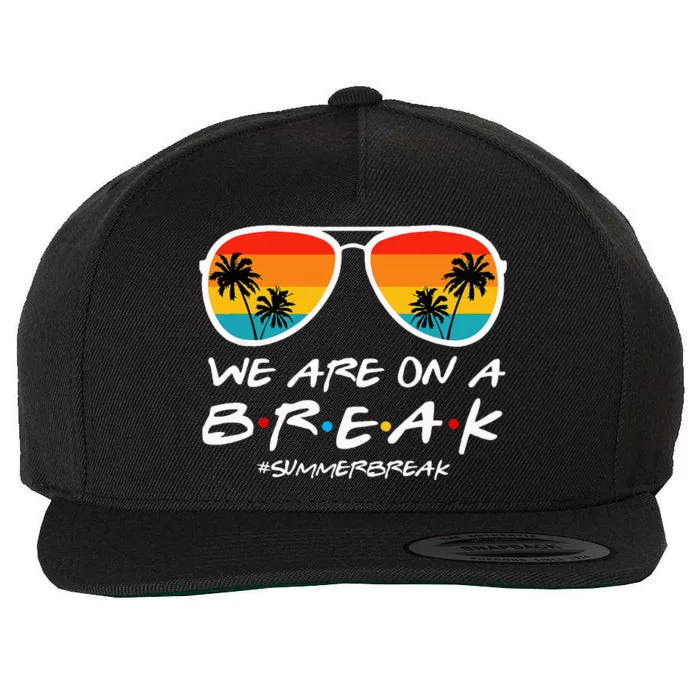 We Are On A Break Teacher End Of School Year Hello Summer Wool Snapback Cap