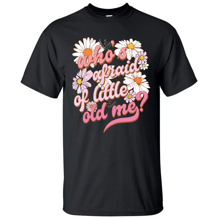 Whos Afraid Of Little Funny Old Me Tall T-Shirt