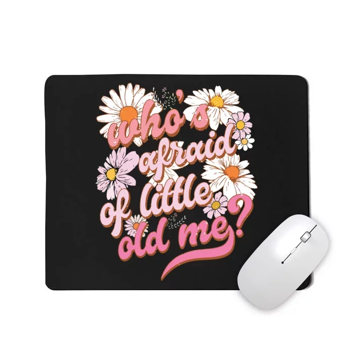 Whos Afraid Of Little Funny Old Me Mousepad