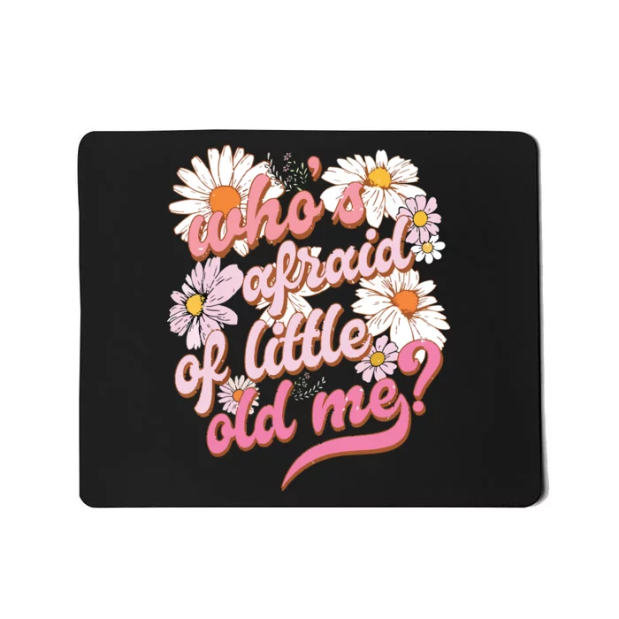 Whos Afraid Of Little Funny Old Me Mousepad