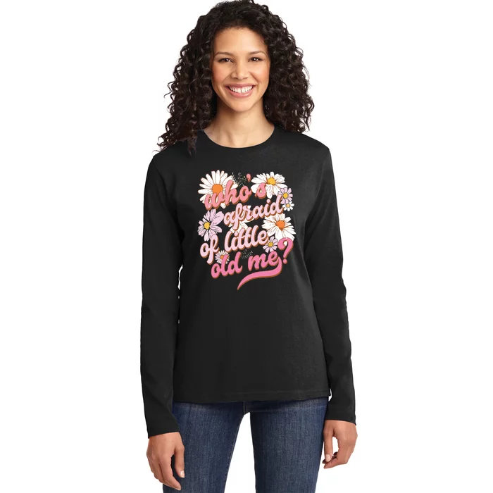 Whos Afraid Of Little Funny Old Me Ladies Long Sleeve Shirt