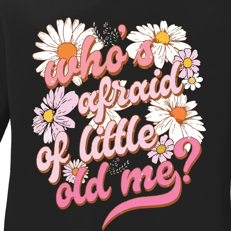 Whos Afraid Of Little Funny Old Me Ladies Long Sleeve Shirt