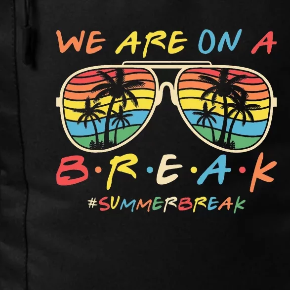 We Are On A Break Teacher Glasses Summer Break Hello Summer Daily Commute Backpack