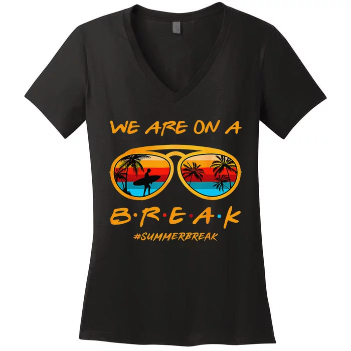 We Are On A Break Teacher Summer Sunglasses Hello Summer Women's V-Neck T-Shirt