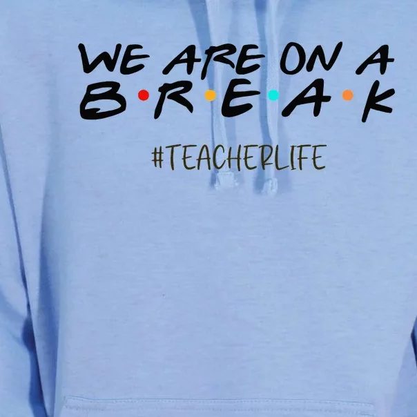 We Are On A Break Off Duty Teacher Life Summer Vacation Unisex Surf Hoodie