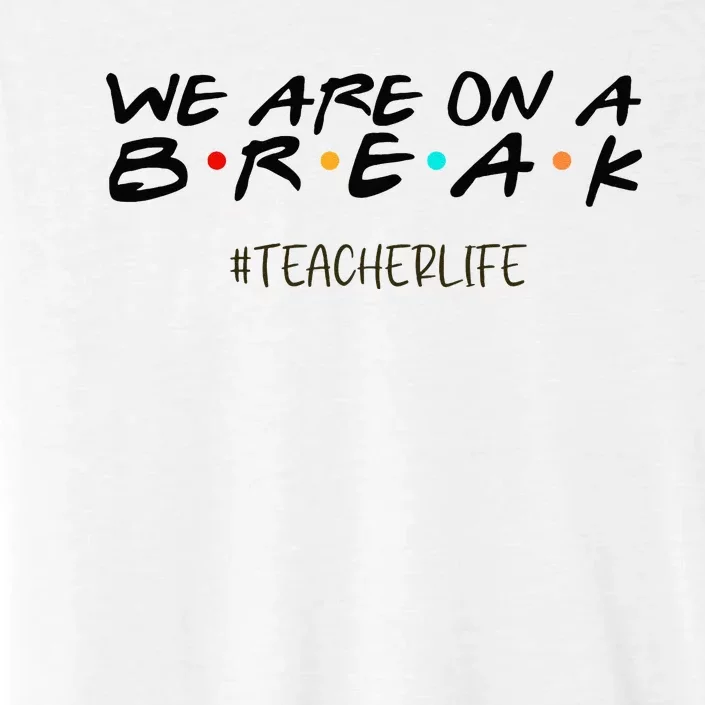 We Are On A Break Off Duty Teacher Life Summer Vacation ChromaSoft Performance T-Shirt