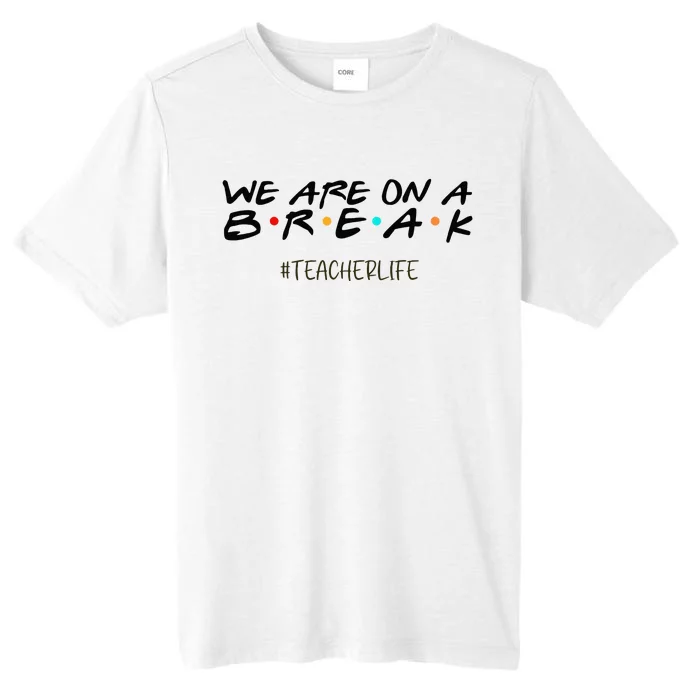 We Are On A Break Off Duty Teacher Life Summer Vacation ChromaSoft Performance T-Shirt