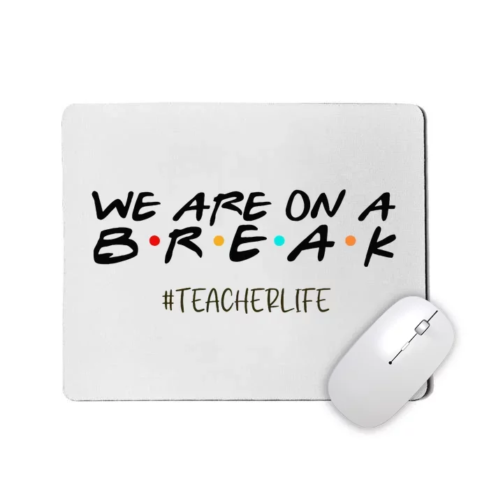 We Are On A Break Off Duty Teacher Life Summer Vacation Mousepad