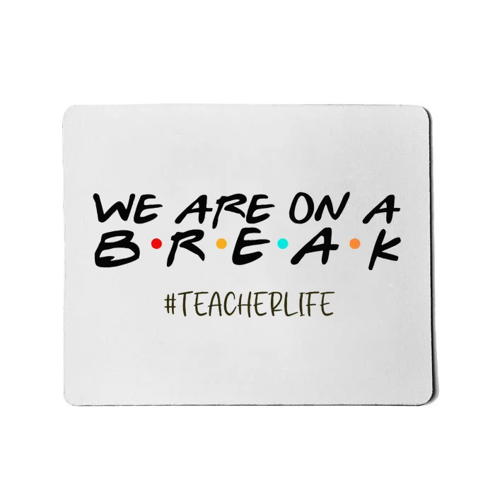 We Are On A Break Off Duty Teacher Life Summer Vacation Mousepad