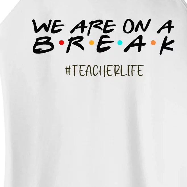 We Are On A Break Off Duty Teacher Life Summer Vacation Women’s Perfect Tri Rocker Tank