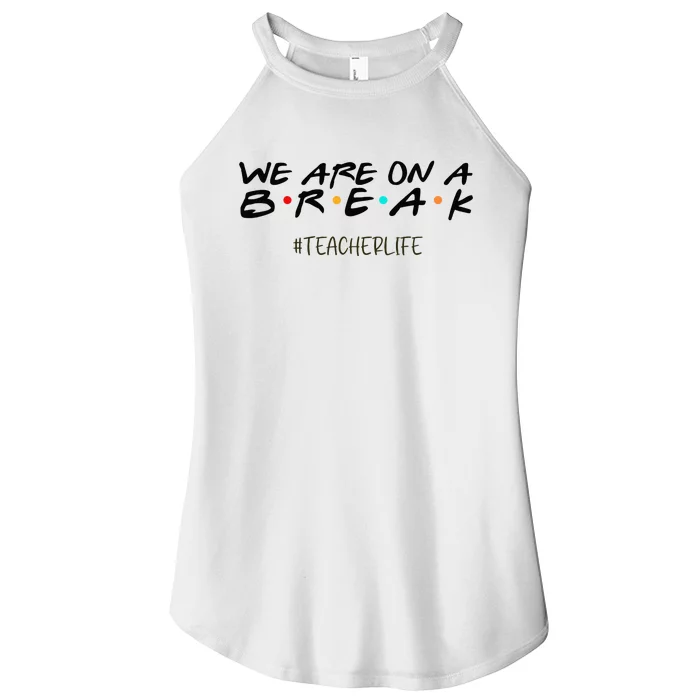 We Are On A Break Off Duty Teacher Life Summer Vacation Women’s Perfect Tri Rocker Tank