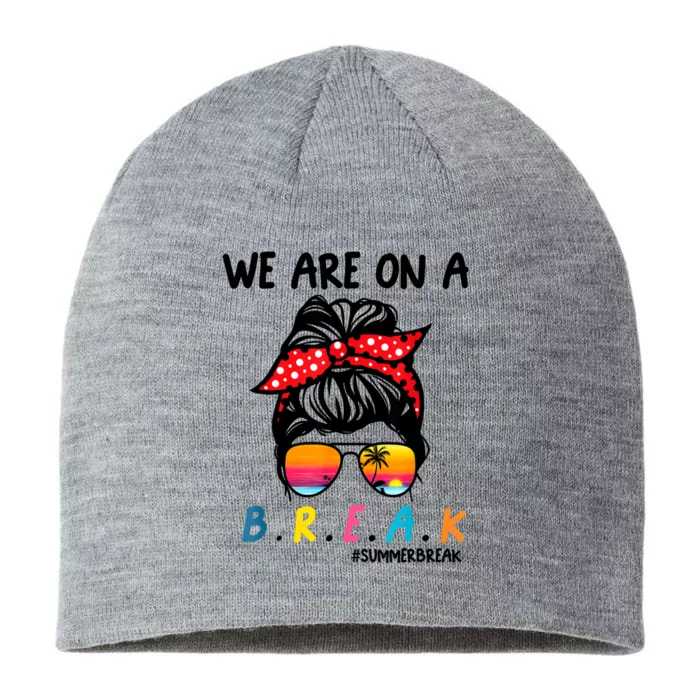 We Are On A Break Teacher Summer Last Day Of School Off DutY 8 1/2in Sustainable Knit Beanie