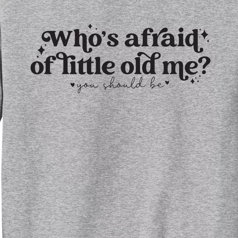 WhoS Afraid Of Little Old Me Tall Sweatshirt