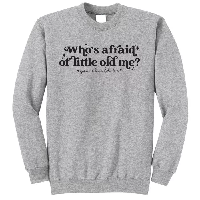 WhoS Afraid Of Little Old Me Tall Sweatshirt