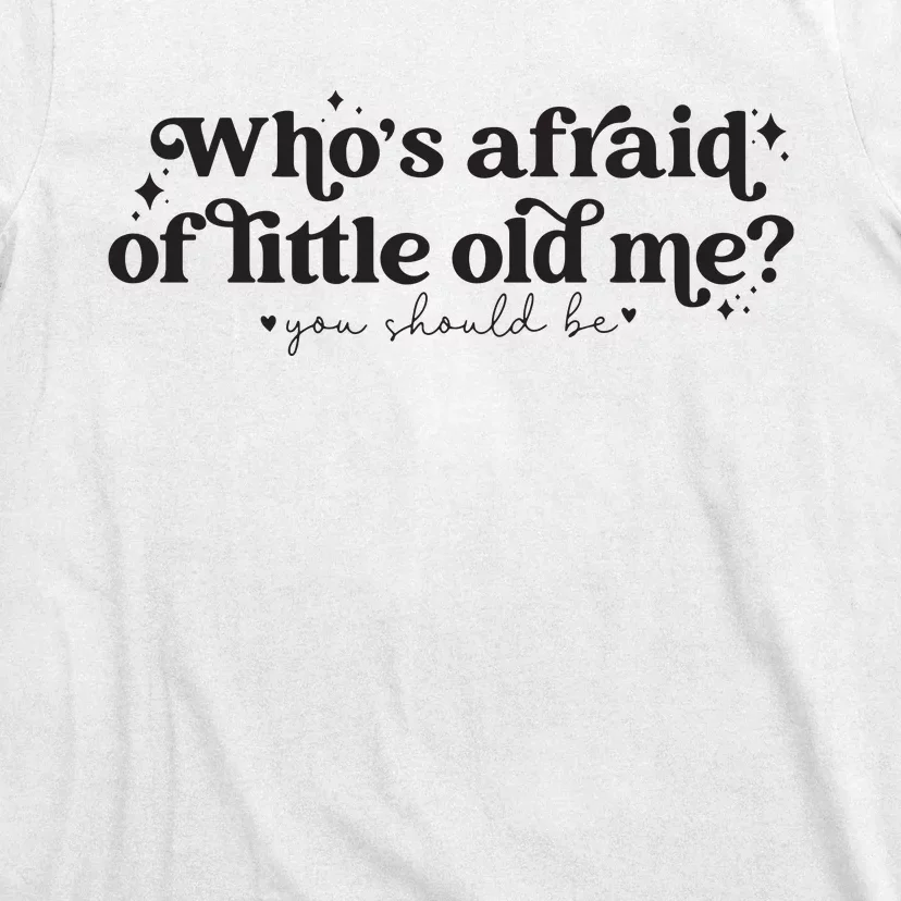 WhoS Afraid Of Little Old Me T-Shirt