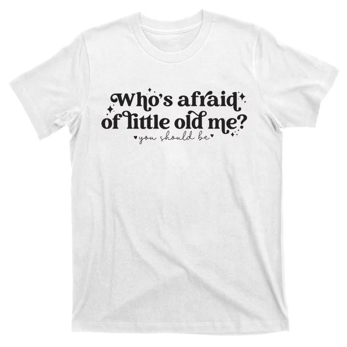 WhoS Afraid Of Little Old Me T-Shirt