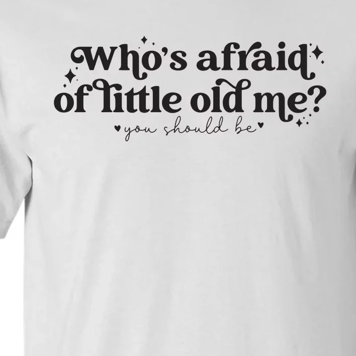 WhoS Afraid Of Little Old Me Tall T-Shirt